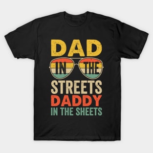 Funny Father Quote Dad In The Streets Daddy In The Sheets T-Shirt